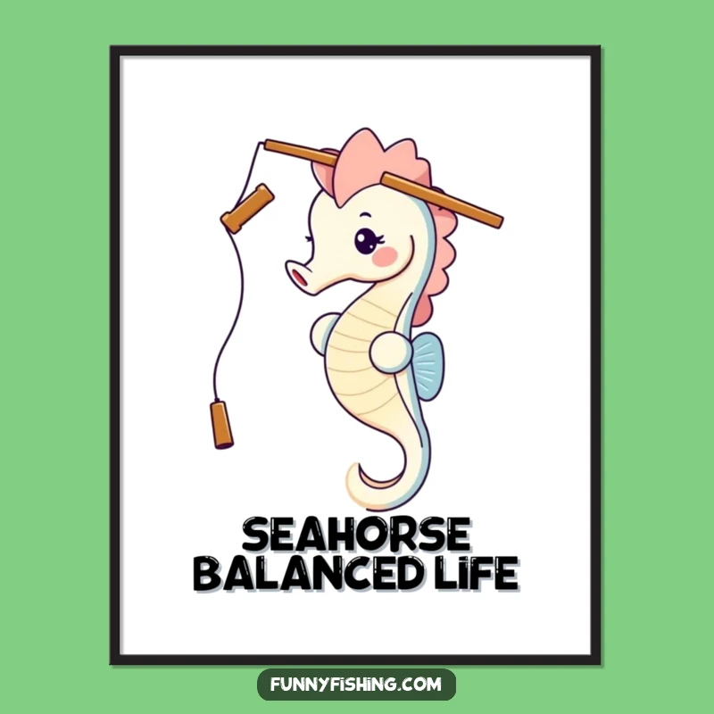 Funny Seahorse Fishing Rod Head Balance Poster - Hilarious Wall Art Gift